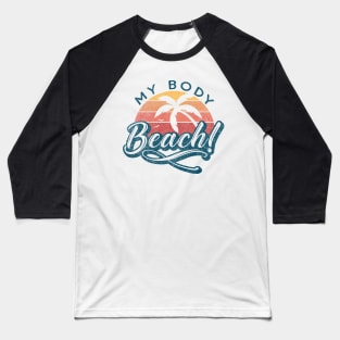 Its my Body Beach! Baseball T-Shirt